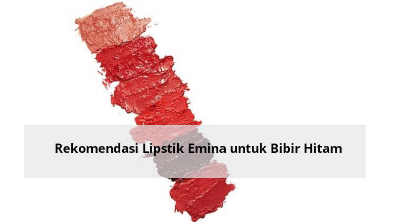Rekomendasi Lipstik Emina untuk Bibir Hitam