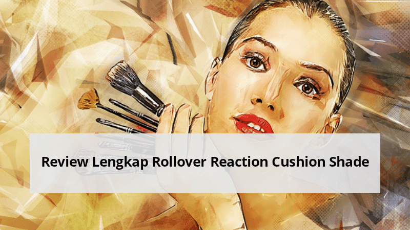 Review Lengkap Rollover Reaction Cushion Shade