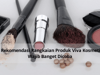 8 Rekomendasi Rangkaian Produk Viva Kosmetik Wajib Banget Dicoba